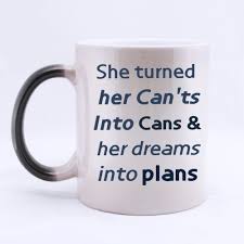 As ive gotten older, the parts have diminished. Super Quality Funny Quotes She Turned Her Can Ts Into Cans Her Dreams Into Plans Pattern Morphing Coffee Or Tea Cup 100 Ceramic Material Morphing Mug 11oz Sizes Two Sides