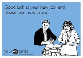 But while the loitering idler waits good luck beside his fire, the bold heart storms at fortune's gates, and conquers its desire. 27 Very Best Good Luck For You Job Wishes Pictures