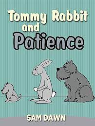 Yes, but these books stand out in the way they engage both reader and little listener. Children S Books Tommy Rabbit And Patience Childrens Books With Animals Kids Books Ages 2 8 Rabbit Stories For Children Book 2 Kindle Edition By Dawn Sam Heuer Tim Children Jennifer Hans Book