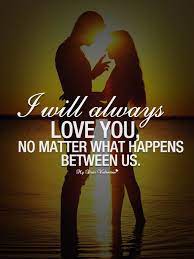 I love you, and there is no doubt about it. Quotes About I Will Always Love You 49 Quotes