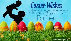 Now that you know the importance of easter, let's dig into the reason. Happy Easter Wishes And Greetings Messages For Father