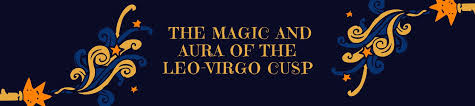A male who is born on the cusp of two signs, between leo and virgo sing, can be a very energetic person who has a certain kind of need to be a leader, and he usually is, of course, if he manages to deal with many of the insecurities that he hides very often. The Magic And Aura Of The Leo Virgo Cusp