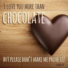 I Love You More Than Chocolate But Please Don T Make Me Prove It Quote Love You More Than My Love Love You