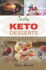 I finally found time to sit and read through this new book easy keto desserts. Tasty Keto Desserts Easy Delicious High Fat Low Carb Desserts Treats For Weight Loss Healty Living