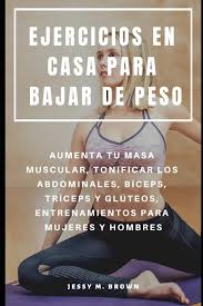 Colócate de pie, la distancia entre tus pies debe ser la misma que entre los hombros. Ejercicios En Casa Para Bajar De Peso Aumenta Tu Masa Muscular Tonificar Los Abdominales Biceps Triceps Y Gluteos Entrenamientos Para Mujeres Y Hombres Spanish Edition Brown Jessy M 9781798872727 Amazon Com Books