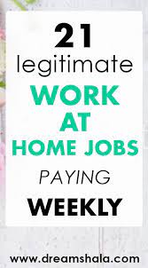 21 Legitimate Work At Home Jobs Paying Weekly Workathomejobs Workfromhomejobs Workathomejobsthatpayweekly Work From Home Jobs Home Jobs Make Money From Home