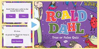 Participate in discussion about what is read to them, taking turns and listening to what . Roald Dahl True Or False Quiz Powerpoint