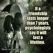 If A Friendship Lasts Longer Than 7 Years Psychologists Say It Will Last A Lifetime Http Www Huffingtonpo Memorable Quotes Best Friend Quotes Friends Quotes