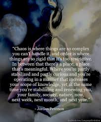 Jordan Peterson Chaos And Order Chaos Quotes Quality Quotes Cool Words