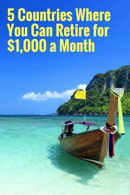 5 Countries Where You Can Retire For 1 000 A Month In 2020 Best Places To Retire Retire Abroad Retirement