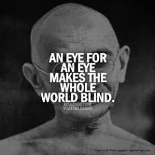 An Eye For An Eye Makes The Whole World Blind M K Gandhi Live By Quotes