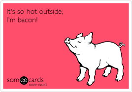 Only yesterday i complimented somebody on a lovely mustache and she was beside herself! It S So Hot Outside I M Bacon Someecards Funny Confessions Ecards Funny
