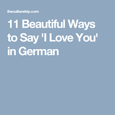 How do you say i love you in german. 11 Beautiful Ways To Say I Love You In German Say I Love You Love You My Love