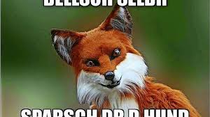 Have fun and laugh with friends! Der Sparfuchs Ist Ein Sogenanntes Advice Animal Und Gibt Originelle Schwabische Tipps Zum Geld Sparen Stuttgarter Nachrichten
