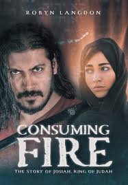 Consuming Fire: The Story of Josiah, King of Judah: Langdon, Robyn:  9781525545139: Amazon.com: Books