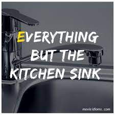 Thus, it might be that the kitchen sink phrase derived from what looks to be an older expression. Everything But The Kitchen Sink Idiom Idioms Kitchen Sink Sink