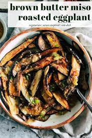 Miso Brown Butter Roasted Eggplant Is A Simple And Delicious Side Dish For Asian Inspi Asian Vegetarian Recipes Eggplant Side Dishes Vegetarian Recipes Healthy