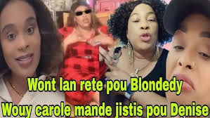 Wouy Manmie Carole padone Denise,li pa bezwen Blondedy vin mandel padon zen  pete