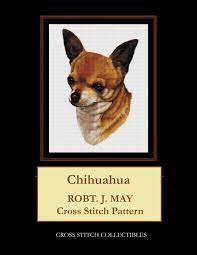 Check spelling or type a new query. Chihuahua Robt J May Cross Stitch Pattern Collectibles Cross Stitch George Kathleen 9781979372862 Amazon Com Books