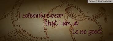 I Solemnly Swear That I Am Up To No Good Wallpaper Laptop I Solemnly Swear That I Am Up To No Good Funny Facebook Cover Cover Pics For Facebook Fb Cover Photos