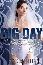 Amazon.com: Big Day Body Swap: A Wedding Day Gender Swap Romance eBook :  Belle, Alyson: Kindle Store