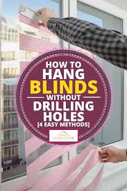 First, it's a very simple way to hang curtains and you can do it yourself without calling a professional. How To Hang Blinds Without Drilling Holes 4 Easy Methods Home Decor Bliss