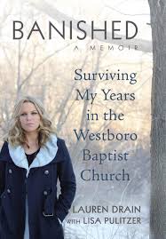 Banished: Surviving My Years in the Westboro Baptist Church: Drain, Lauren,  Pulitzer, Lisa: 9781455512423: Amazon.com: Books