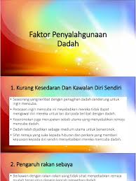 Dalam keadaan mabuk atau khayal , penagih tidak dapat mengawal pergerakan dan perimbangan badan nya. Pengaruh Rakan Sebaya Dalam Penyalahgunaan Dadah