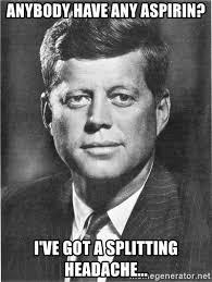 JFK aspirin for headache meme
