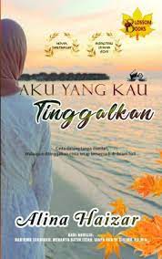 Novel beli sepanjang tahun lepas pun tak sempat update di blog ni. Aku Yang Kau Tinggalkan Alina Haizar Blossom Books Publisher 978 967 16962 1 7 E Sentral Ebook Portal