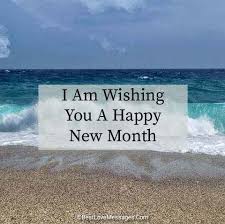 As this new month of august 2014 begins, here are my wishes for you: 80 Happy New Month Messages And Prayers August 2021 Relish Bay