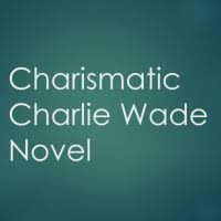 Now, as a young man, he is married to a. Charismatic Charlie Wade Complete Novel Novels To Read Online Good Novels To Read Novels