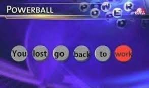Powerball You Lost Go Back To Work Funny Memes Funny Pictures Work Memes