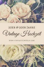 Eine unvergessliche vintage hochzeit erleben. Vintage Hochzeit Ideen Fur Deine Traumhochzeit Im 20er 30er Jahre Stil