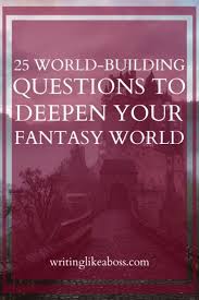 25 World Building Questions To Deepen Your Fantasy World Writing Fantasy Writing Fantasy Novel Fantasy Story Ideas