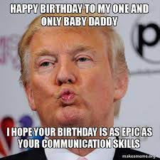 We did not find results for: Happy Birthday To My One And Only Baby Daddy I Hope Your Birthday Is As Epic As Your Communication Skills Donald Trump Kissing Make A Meme