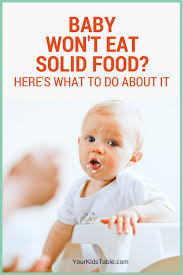 what to do when baby wont eat solids 7 simple steps your