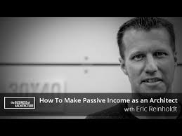 If you are thinking of hiring eric w. How To Make Passive Income As An Architect With Eric Reinholdt Youtube