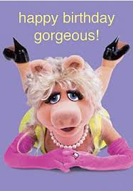 Pin By Kathy Destefano On Miss Piggy Muppets Happy Birthday Gorgeous Birthday Wishes Funny Happy Birthday Funny