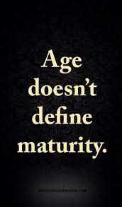 Age Doesn T Define Maturity Inspirational Quotes About Success Best Love Quotes Inspirational Quotes