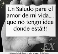 Un Saludo Al Amor De Mi Vida Amor De Mi Vida Frases Divertidas Imagenes De Motivacion