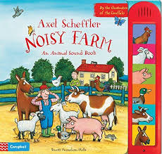Axel Scheffler Noisy Farm An Animal Sound Book Noisy Books Sound Book Animal Sounds Axel Scheffler