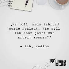 Na Toll Mein Fahrrad Wurde Klaut Wie Soll Ich Denn Jetzt Zur Arbeit Kommen Ich Radlos Visual Statements Erfolg Motivation Zitate Visual Statements Inspirierende Spruche