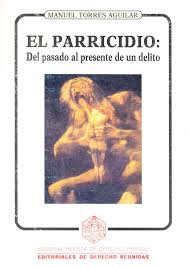 Acción de matar una persona a uno de sus ascendientes o descendientes, o a su cónyuge: El Parricidio Del Pasado Al Presente De Un Delito Dialnet
