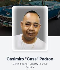 A Funeral Mass for Casimiro “Cass” Padron, 45, of Decatur, Texas, will be  held at 12 p.m. Friday, January 17, 2025, at the Assumption of the Blessed  Virgin Mary in Decatur, with