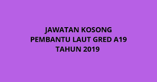 Pembantu laut gred a19 (semenanjung) di jabatan laut malaysia tarikh peperiksaan : Jawatan Kosong Pembantu Laut Gred A19 2020 Spa