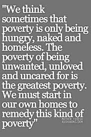 Loving Caring Fighting Poverty Quote By Mother Teresa She Was Such A Wise Godly Woman Who Knew Mother Theresa Quotes Mother Teresa Quotes Mother Teresa