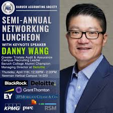 We are excited to announce our premier event of the semester: the  Semi-Annual Networking Luncheon Featuring keynote speaker Danny Wang,  Greater Tristate Audit & Assurance Campus Recruiting Leader, Baruch College  Alumni Champion,