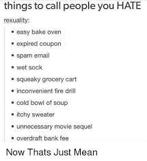 Things To Call People You Hate Rexuality Easy Bake Oven E Expired Coupon E Spam Email E Wet Sock E Squeaky Grocery Cart Inconvenient Fire Drill E Cold Bowl Of Soup Itchy