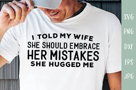 Funny Husband Svg I Told My Wife She Should Humor Gift